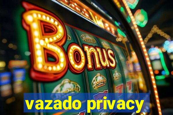 vazado privacy